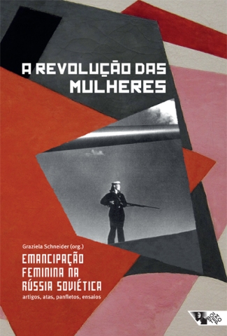 "A revolução das mulheres: emancipação feminina na Rússia soviética", organizado por Graziela Schneider