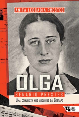 "Olga Benário Prestes: uma comunista nos arquivos da Gestapo", de Anita Leocadia Prestes